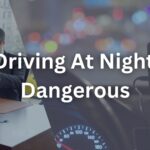 Why Driving At Night Is So Dangerous