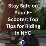Stay Safe on Your E-Scooter: Top Tips for Riding in NYC