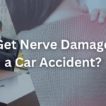 Can I Get Nerve Damage After a Car Accident?