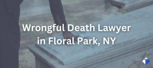 Floral Park Wrongful Death Lawyer