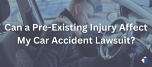 Can a Pre-Existing Injury Affect My Car Accident Lawsuit?