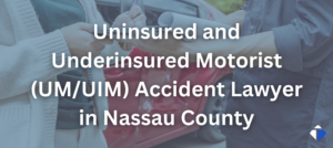 Nassau County UM/UIM Accident Lawyer
