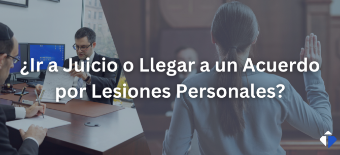 ¿Ir a Juicio o Llegar a un Acuerdo por Lesiones Personales?