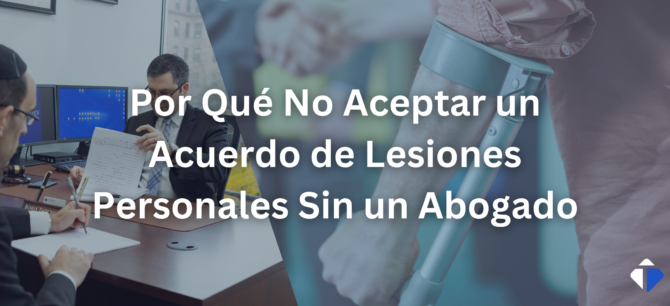 Por Qué No Aceptar un Acuerdo de Lesiones Personales Sin un Abogado