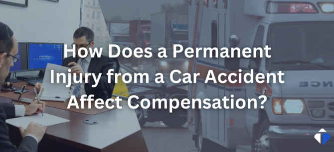 How Does a Permanent Injury from a Car Accident Affect Compensation?